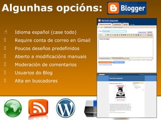 Algunhas opcións: <ul><li>Idioma español (case todo) </li></ul><ul><li>Require conta de correo en Gmail </li></ul><ul><li>...