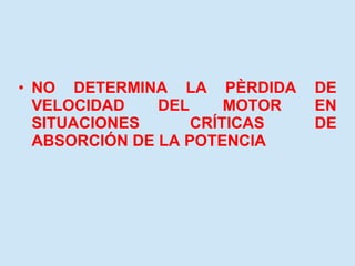 NO DETERMINA LA PÈRDIDA DE VELOCIDAD DEL MOTOR EN SITUACIONES CRÍTICAS DE ABSORCIÓN DE LA POTENCIA 