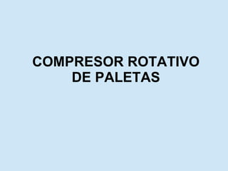 COMPRESOR ROTATIVO DE PALETAS 