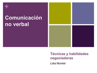 Comunicación no verbal Técnicas y habilidades negociadoras Lidia Montiel 