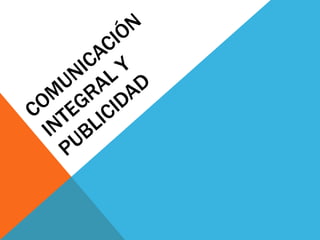 COMUNICACIÓN INTEGRAL Y PUBLICIDAD 
