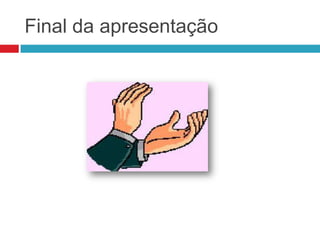 Final da apresentação
 