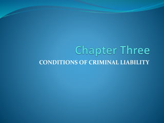 CONDITIONS OF CRIMINAL LIABILITY
 