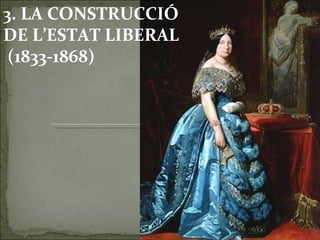 3. LA CONSTRUCCIÓ DE L’ESTAT LIBERAL  (1833-1868) 
