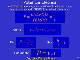 A  POTÊNCIA  de um aparelho qualquer é definida como a taxa de consumo de ENERGIA em relação ao tempo. Potência Elétrica Como Daí Mas Finalmente 
