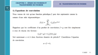 CHAPITRE 3 : SÉRIES DE FOURIER ET
TRANSFORMÉE DE FOURIER
90F. AKEF
III - TRANSFORMATION DE FOURIER
 