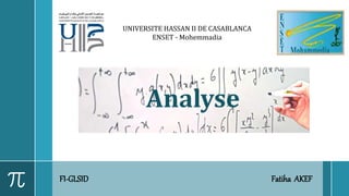FI-GLSID Fatiha AKEF
UNIVERSITE HASSAN II DE CASABLANCA
ENSET - Mohemmadia
Analyse
 