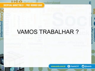 VAMOS TRABALHAR ?
 
