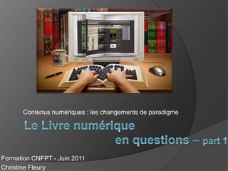 Contenus numériques : les changements de paradigme




Formation CNFPT - Juin 2011
Christine Fleury
 