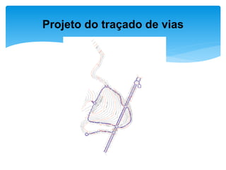 Projeto do traçado de vias
 