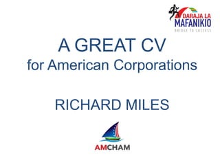 RICHARD MILES
A GREAT CV
for American Corporations
 
