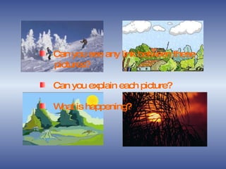 Can you see any link between these  pictures? Can you explain each picture? What is happening? 