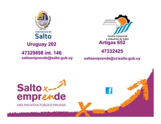 Uruguay 202
47329898 int. 146
saltoemprende@salto.gub.uy
Artigas 652
47332425
saltoemprende@ccisalto.gub.uy
 