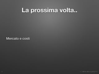 3. Dall’idea alla progettazione
La prossima volta..
Mercato e costi
51
 