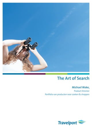 The Art of Search
                           Michael Wake,
                             Product Director
Portfolio van producten voor zoeken & shoppen
 