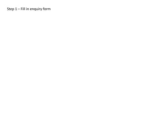 Step 1 – Fill in enquiry form
 