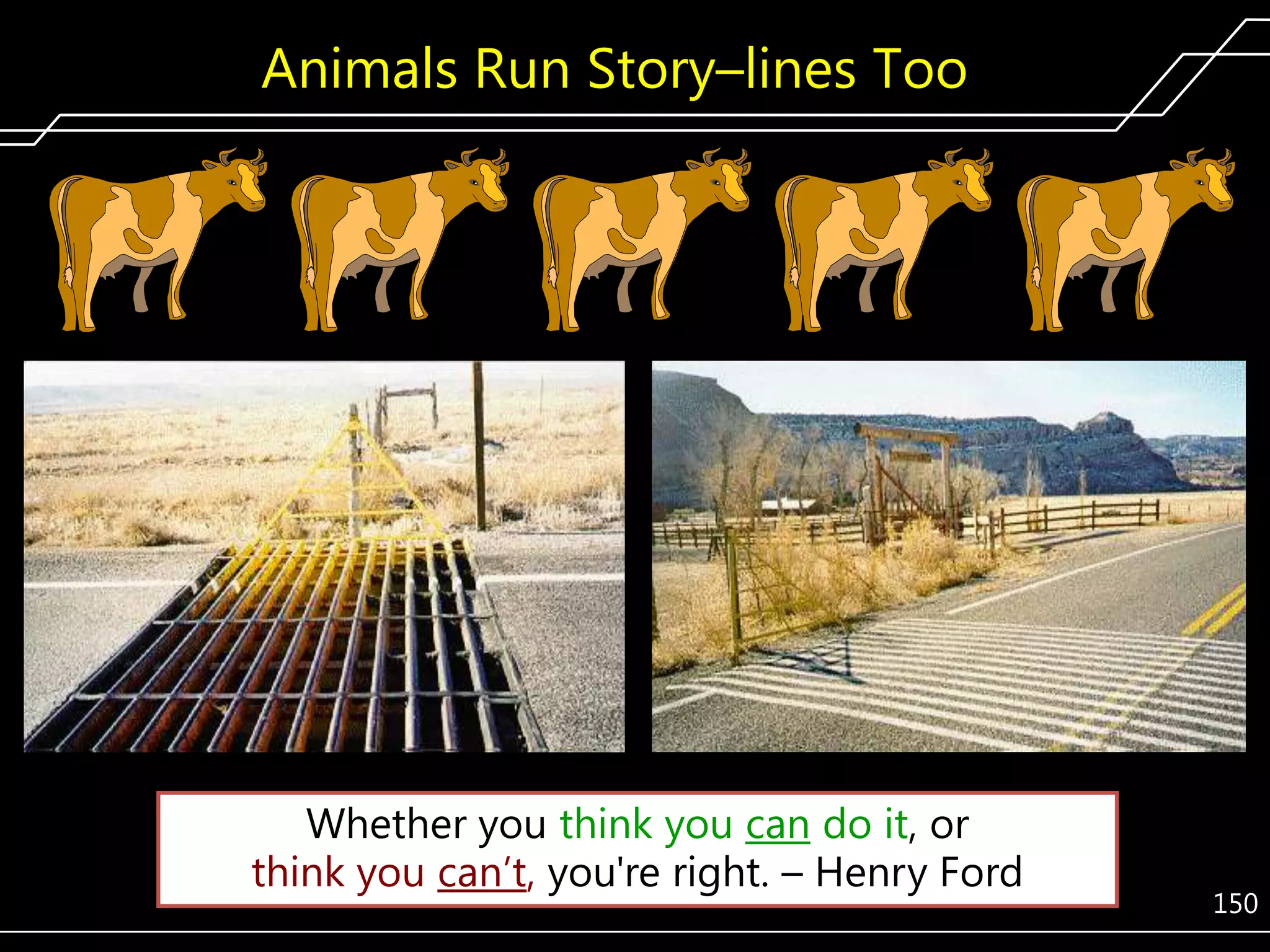Animals Run Story–lines Too

Whether you think you can do it, or
think you can’t, you're right. – Henry Ford

150

 