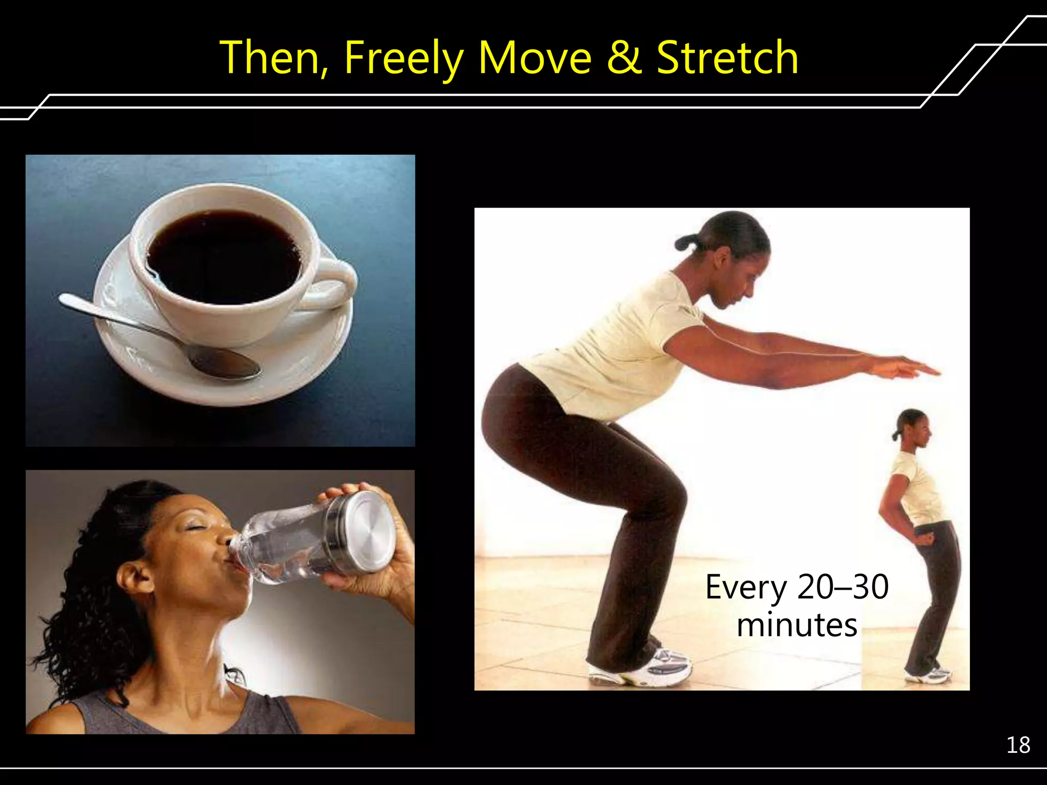 Then, Freely Move & Stretch

Every 20–30
minutes
18

 