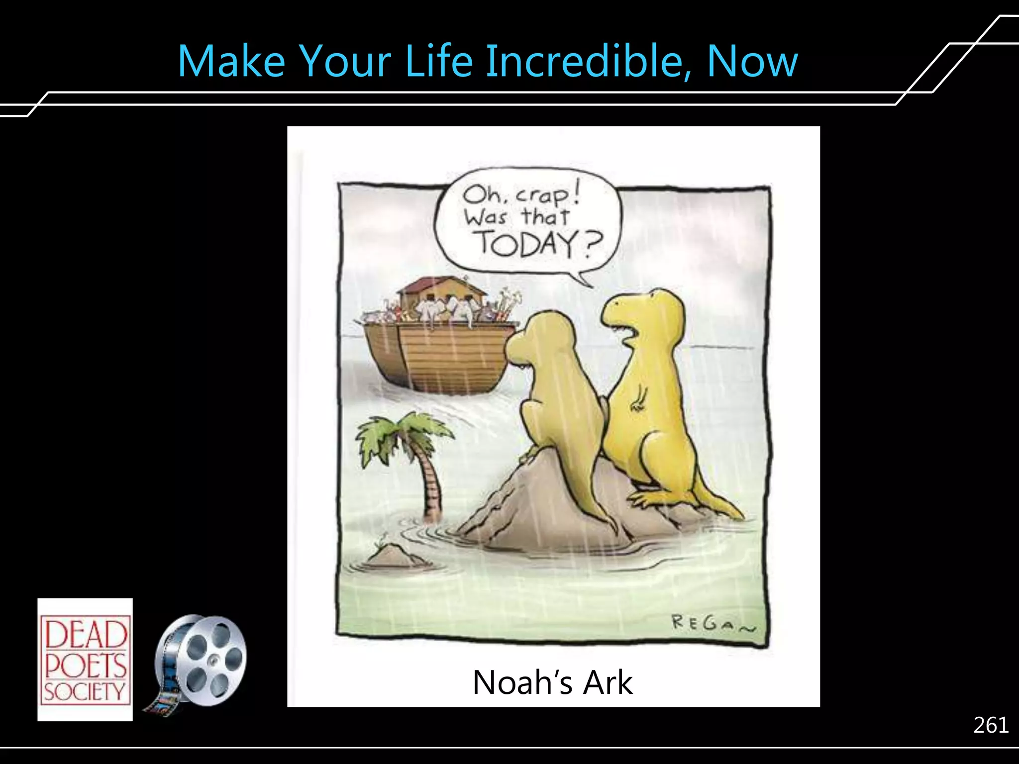 Make Your Life Incredible, Now

Noah’s Ark
261

 