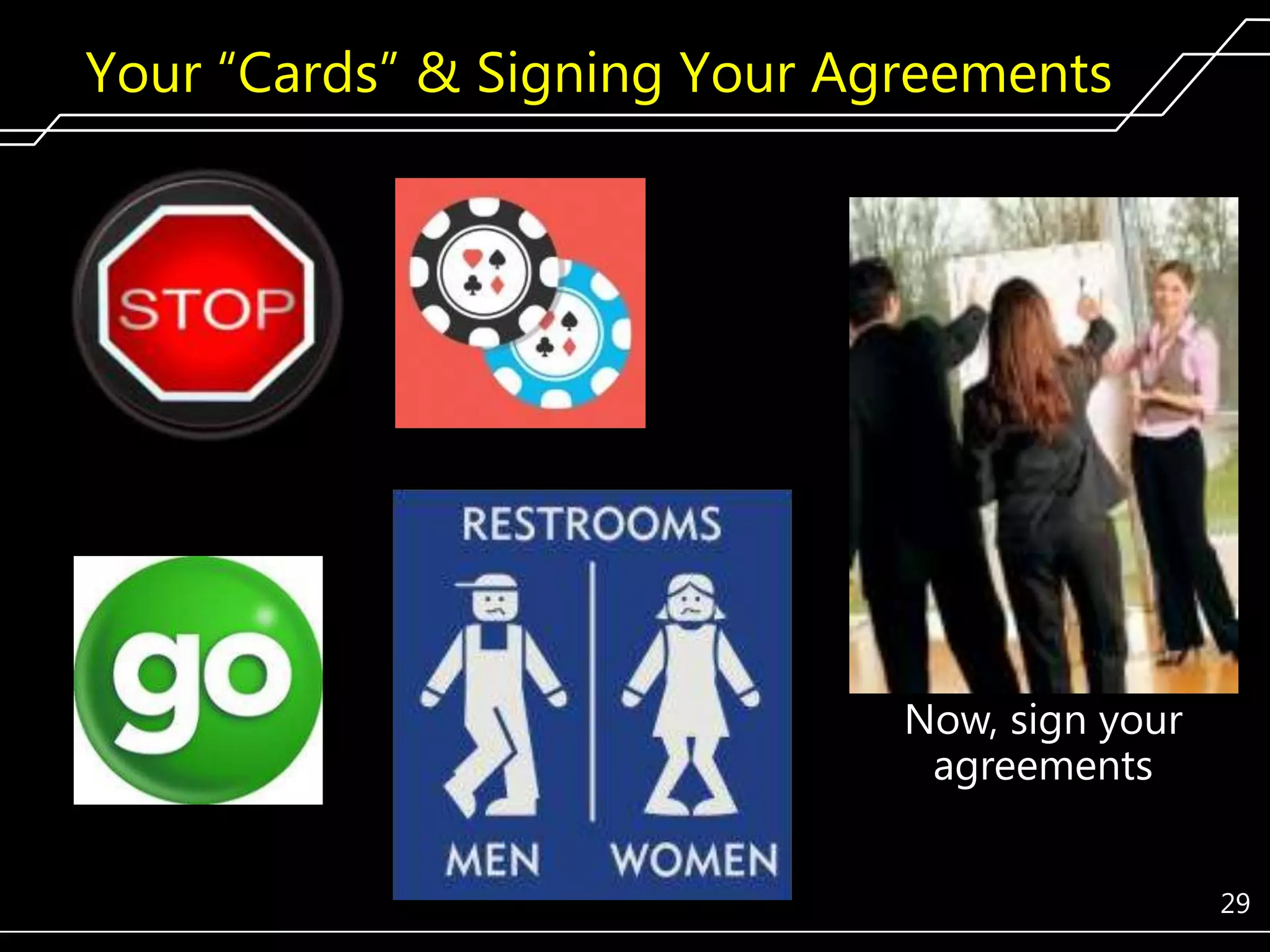 Your ―Cards‖ & Signing Your Agreements

Now, sign your
agreements
29

 