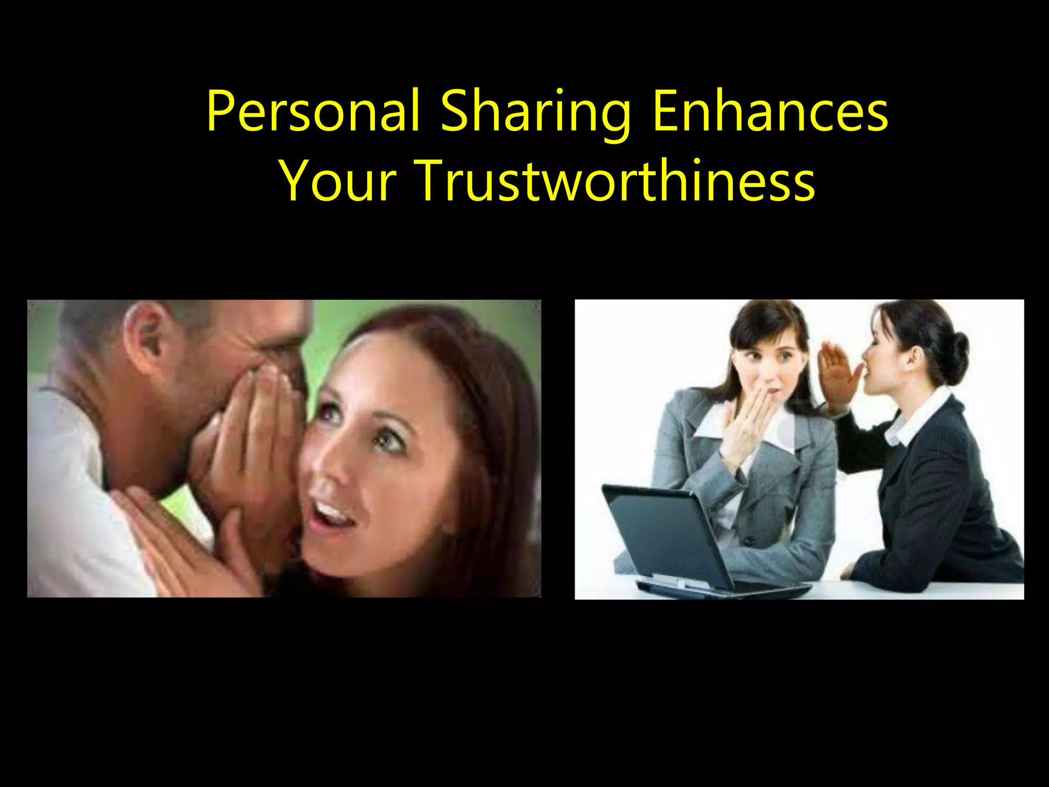 Personal Sharing Enhances
Your Trustworthiness

 