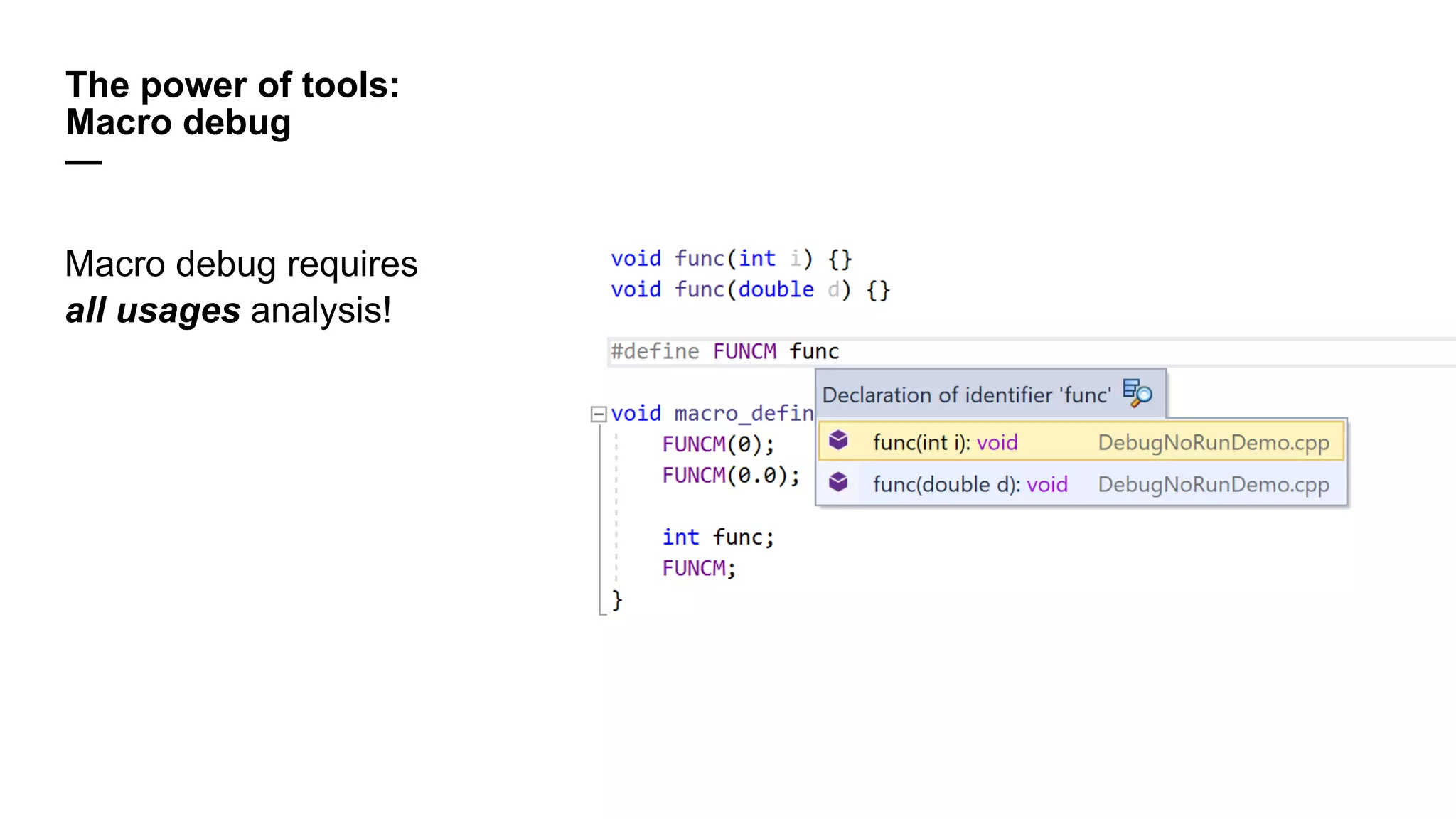 The power of tools:
Macro debug
—
Macro debug requires
all usages analysis!
 