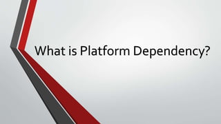 What is Platform Dependency?
 