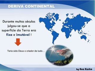 Durante muitos séculos julgou-se que a superfície da Terra era  fixa  e  imutável   ! Teria sido Deus o criador de tudo… 