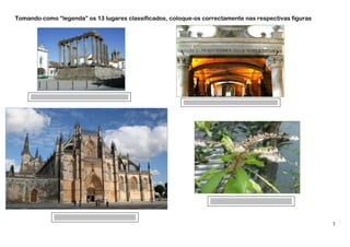 Tomando como “legenda” os 13 lugares classificados, coloque-os correctamente nas respectivas figuras




                                                                                                       3
 