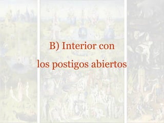 B) Interior con
los postigos abiertos
 