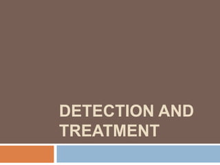 DETECTION AND
TREATMENT
 