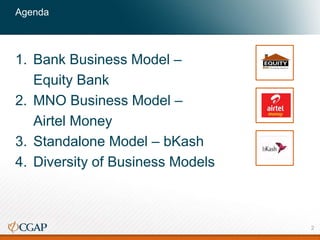 Agenda
1. Bank Business Model –
Equity Bank
2. MNO Business Model –
Airtel Money
3. Standalone Model – bKash
4. Diversity of Business Models
2
 