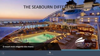 THE SEABOURN DIFFERENCE
94
O resort mais elegante dos mares
 