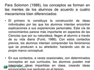 Los estudiantes consideran aspectos muy limitados de las situaciones que enfrentan y dirigen su atención sobre las características más sobresalientes y llamativas, que a veces no son las que interesa a la ciencia.