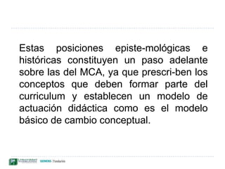 Concepto estructurante de Gagliardi y Giordan (1986) permi­ten la superación de obstáculos epistemológicos. El análisis de los principales obstáculos epistemológicos y de su superación puede permitir conocer cuáles han sido los conceptos estructurantes que entraron en juego."