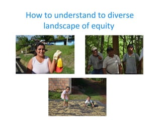 How to understand to diverse
landscape of equity
 