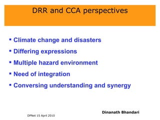 Dinanath Bhandari DRR and CCA perspectives ,[object Object],[object Object],[object Object],[object Object],[object Object]