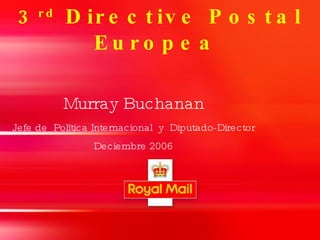 3 rd  Directive Postal  Europea  ,[object Object],[object Object],[object Object]