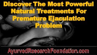 Discover The Most Powerful
Natural Treatments For
Premature Ejaculation
Problem
 