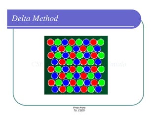 Delta Method




               Vinay Arora
               TU, CSED
 