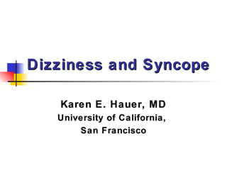 Dizziness and Syncope Karen E. Hauer, MD University of California,  San Francisco 