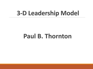 3-D Leadership Model
Paul B. Thornton
 