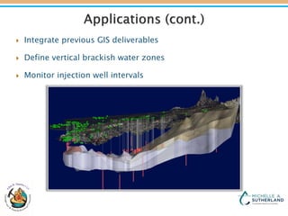  Integrate previous GIS deliverables
 Define vertical brackish water zones
 Monitor injection well intervals
 