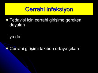 Cerrahi infeksiyon Tedavisi için cerrahi girişime gereken duyulan  ya da Cerrahi girişimi takiben ortaya çıkan  