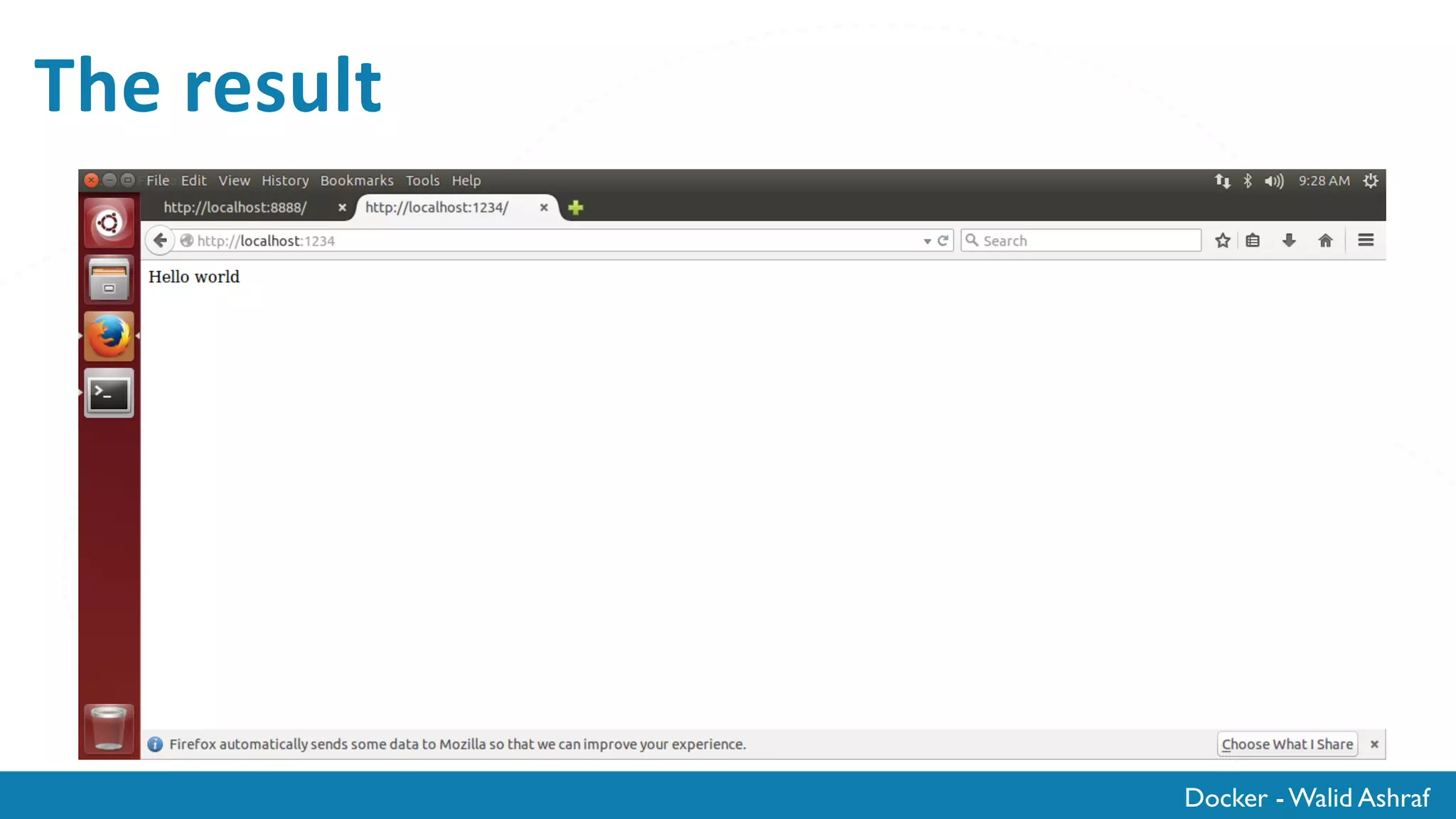 Docker - Walid Ashraf
Other: Install form GitHub
The Repo:
https://github.com/washraf/docker-meetup
Install git:
apt-get install git
Get the Code:
git clone https://github.com/washraf/docker-meetup
Go to node-app
cd docker-meetup/node-app
Build the image
docker build - t name/app-name .
run the container
docker run -d -p 1234:8080 name/app-name
 