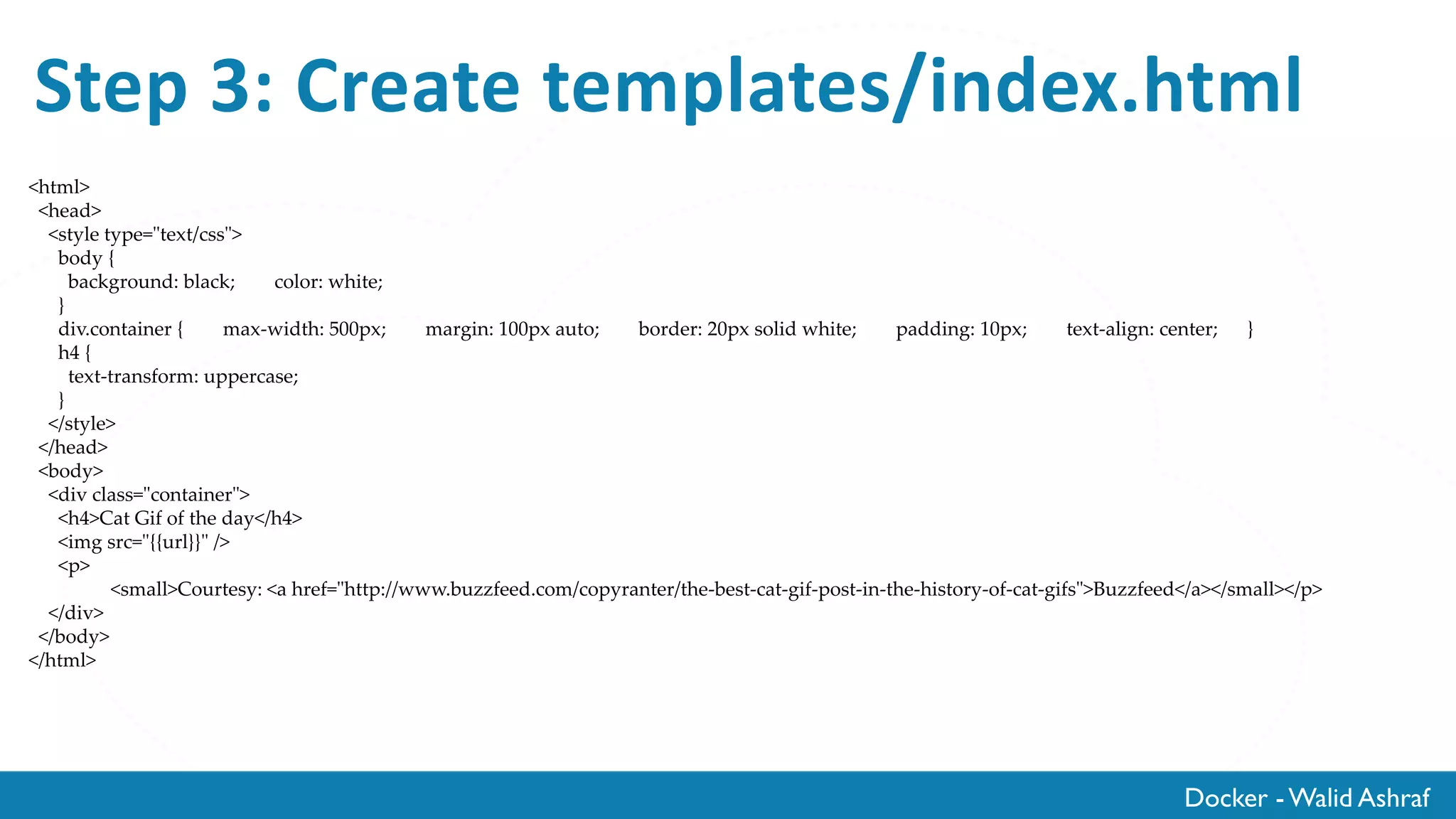 Docker - Walid Ashraf
Step 2: Create requirements.txt
Flask==0.10.1
 