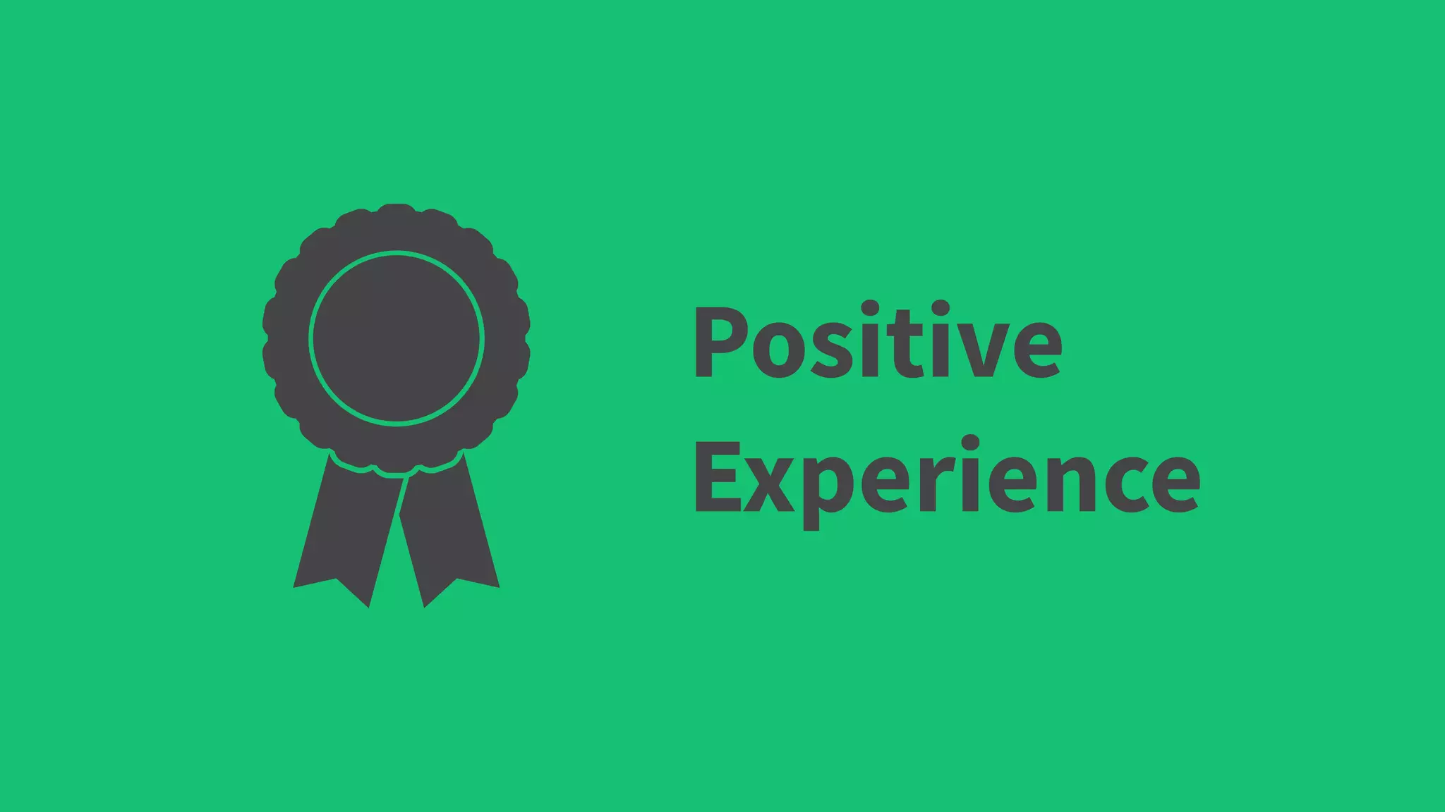 Positive
Experience
 