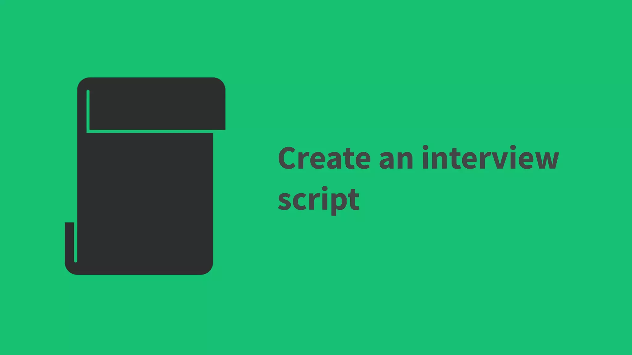 Create an interview
script
 