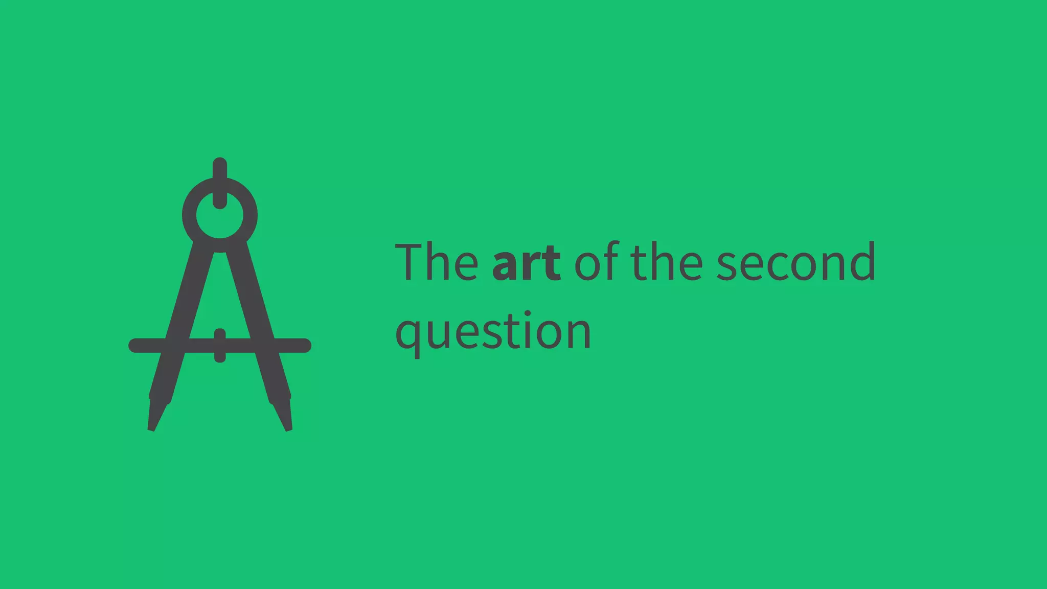 The art of the second
question
 