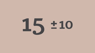 15 ±10
 